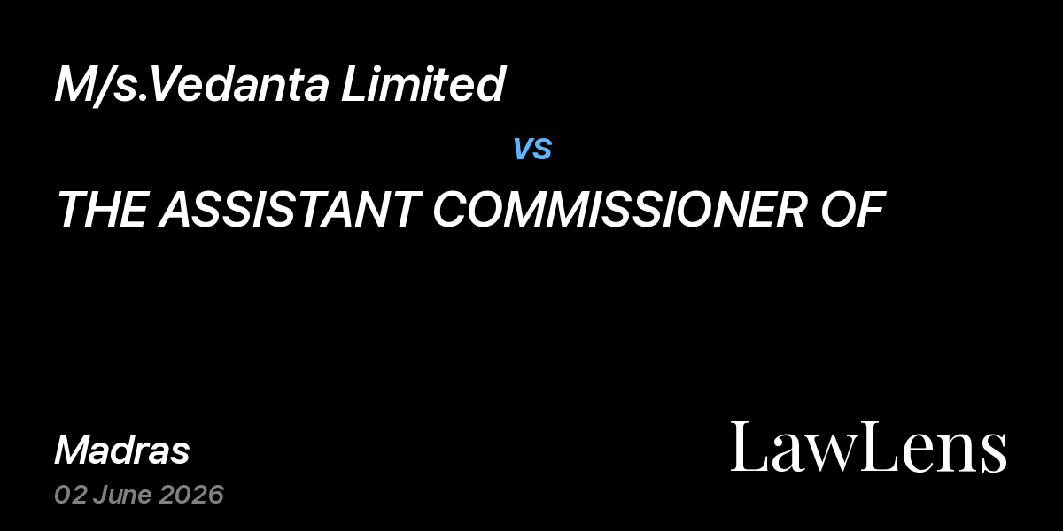 Preview image for M/s.Vedanta Limited vs. THE ASSISTANT COMMISSIONER OF