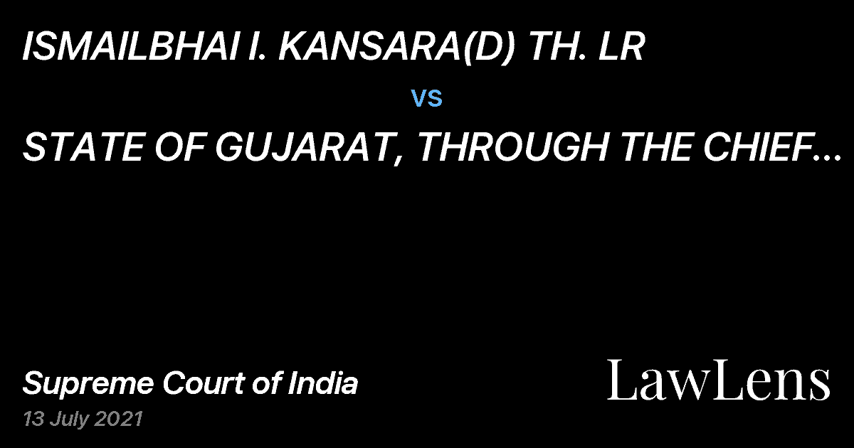 Preview image for ISMAILBHAI I. KANSARA(D) TH. LR vs. STATE OF GUJARAT, THROUGH THE CHIEF SECRETARY