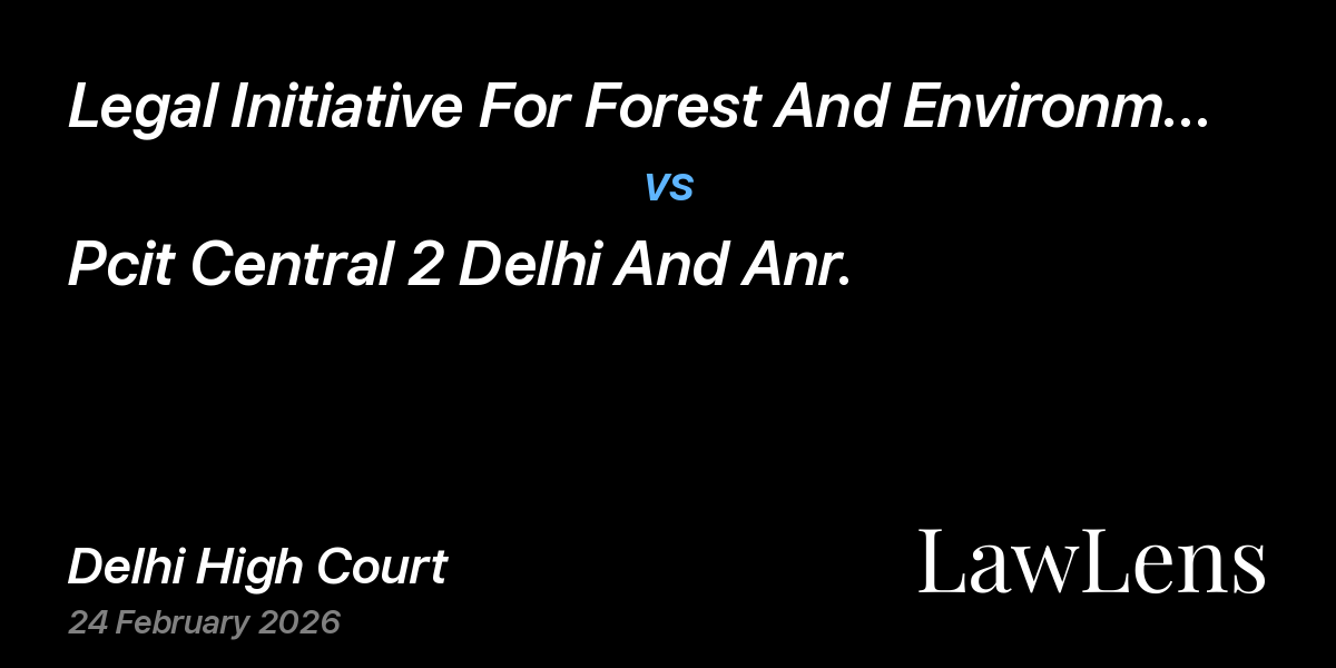 Preview image for Legal Initiative For Forest And Environment Trust (Life Trust) vs. Pcit Central 2 Delhi And Anr.