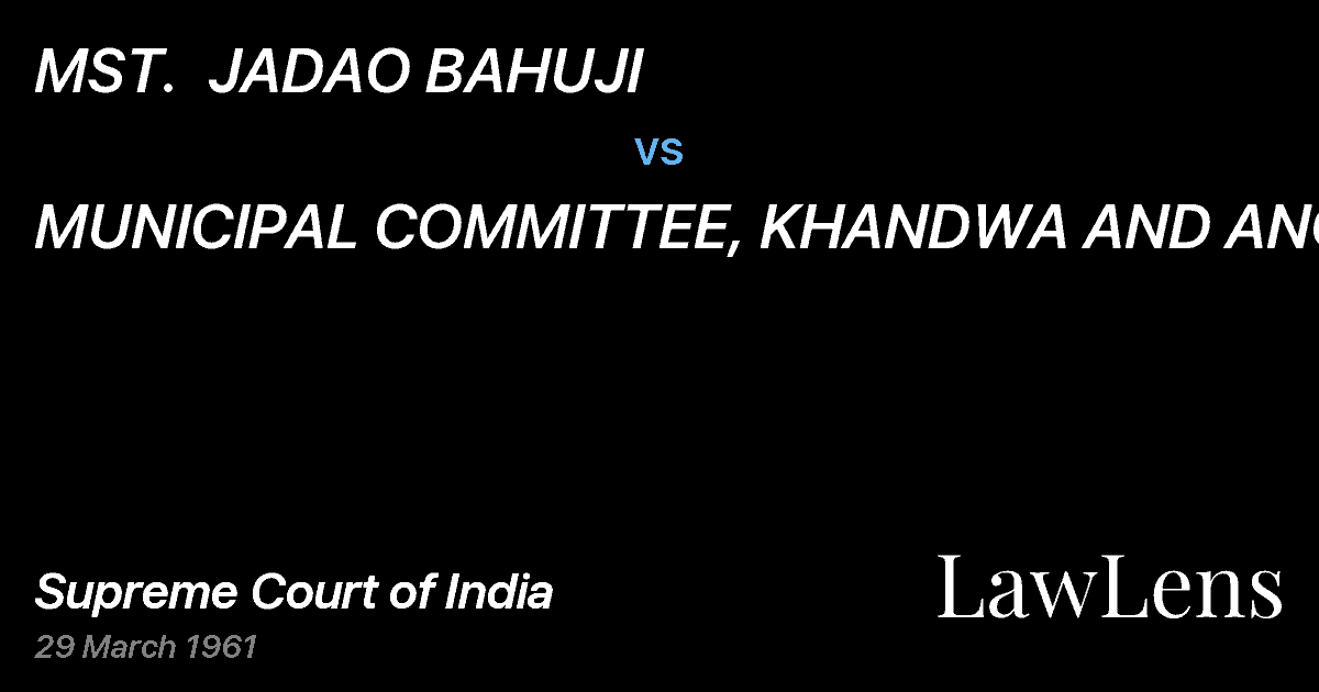 Preview image for MST.  JADAO BAHUJI vs. MUNICIPAL COMMITTEE, KHANDWA AND ANOTHER