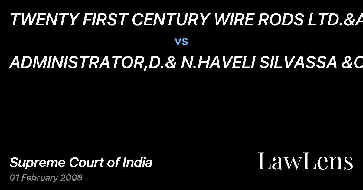 Preview image for TWENTY FIRST CENTURY WIRE RODS LTD.&ANR. vs. ADMINISTRATOR,D.& N.HAVELI SILVASSA &ORS