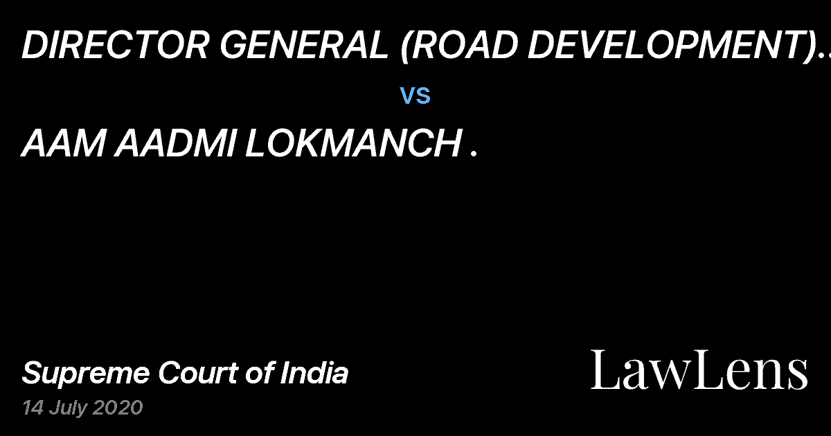 Preview image for DIRECTOR GENERAL (ROAD DEVELOPMENT) NATIONAL HIGHWAYS AUTHORITY OF INDIA vs. AAM AADMI LOKMANCH .