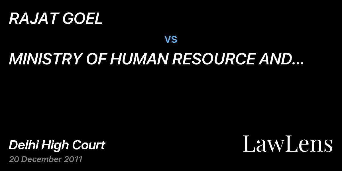 Preview image for RAJAT GOEL vs. MINISTRY OF HUMAN RESOURCE AND DEVELOPMENT (GOVT OF INDIA) & ANR.