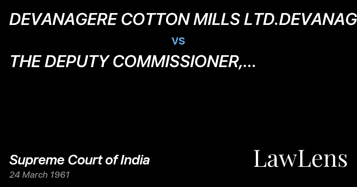 Preview image for DEVANAGERE COTTON MILLS LTD.DEVANAGERE vs. THE DEPUTY COMMISSIONER, CHITRADURGAAND ANOTHER