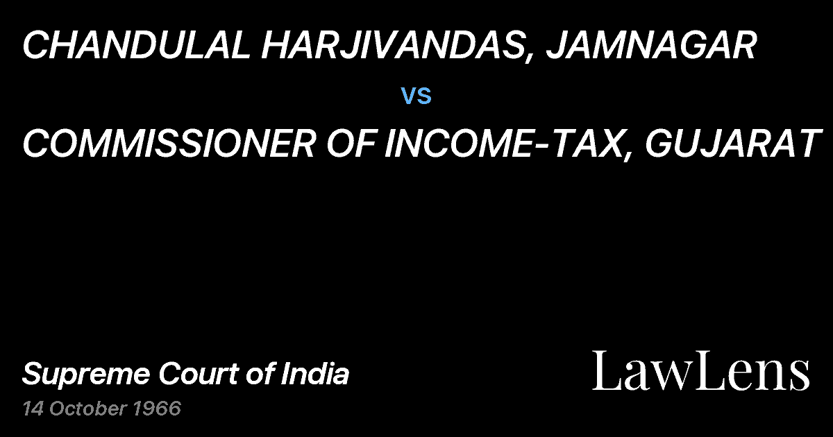 Preview image for CHANDULAL HARJIVANDAS, JAMNAGAR vs. COMMISSIONER OF INCOME-TAX, GUJARAT