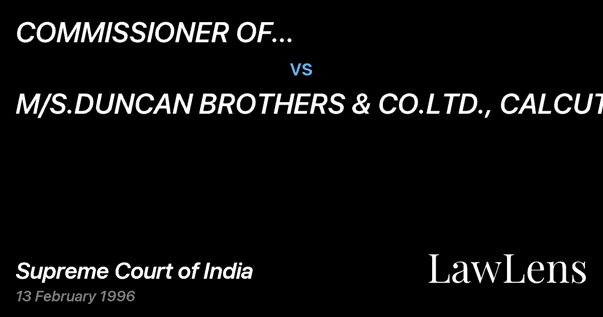 Preview image for COMMISSIONER OF INCOME-TAX(CENTRAL-II), CALCUTTA vs. M/S.DUNCAN BROTHERS & CO.LTD., CALCUTTA