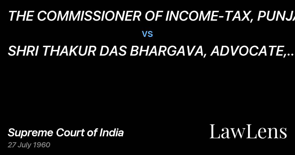 Preview image for THE COMMISSIONER OF INCOME-TAX, PUNJAB vs. SHRI THAKUR DAS BHARGAVA, ADVOCATE, HISSAR.