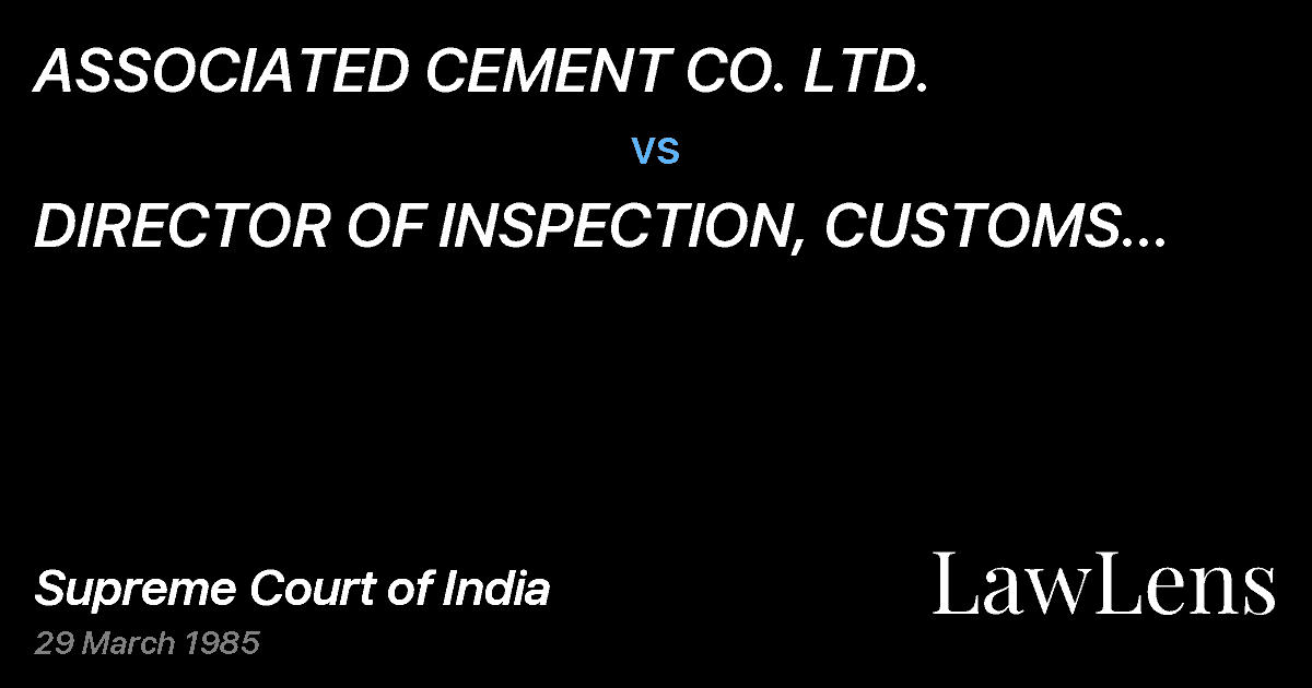Preview image for ASSOCIATED CEMENT CO. LTD. vs. DIRECTOR OF INSPECTION, CUSTOMS	 CENTRAL, EXCISE, NEW DELHI