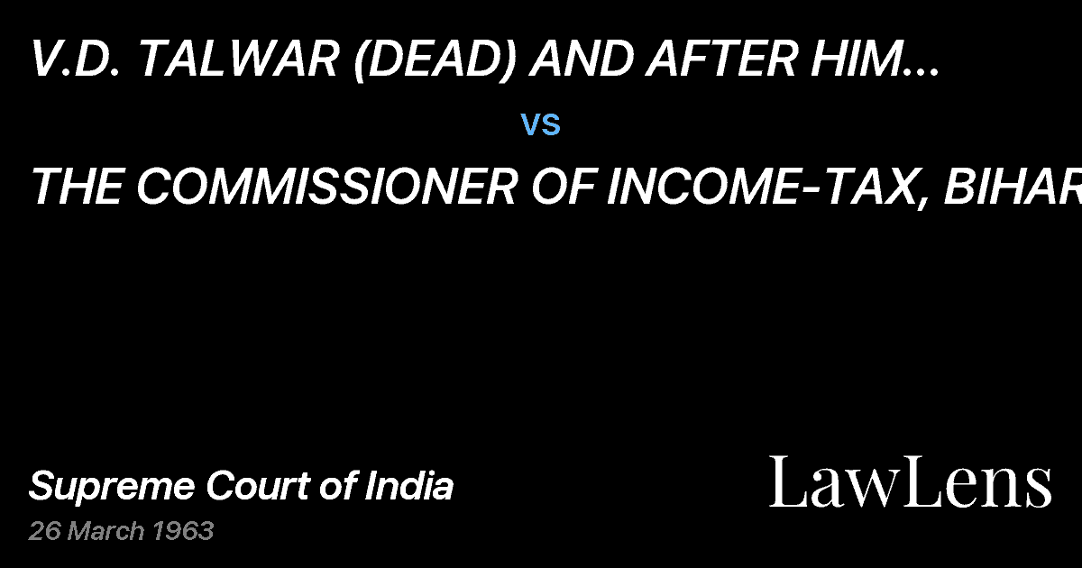 Preview image for V.D. TALWAR (DEAD) AND AFTER HIM HIS HEIRS vs. THE COMMISSIONER OF INCOME-TAX, BIHAR