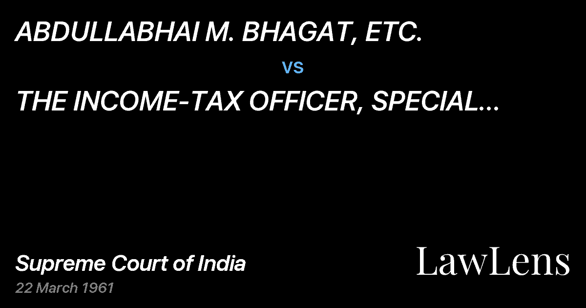 Preview image for ABDULLABHAI M. BHAGAT, ETC. vs. THE INCOME-TAX OFFICER, SPECIAL CIRCLE,MADRAS