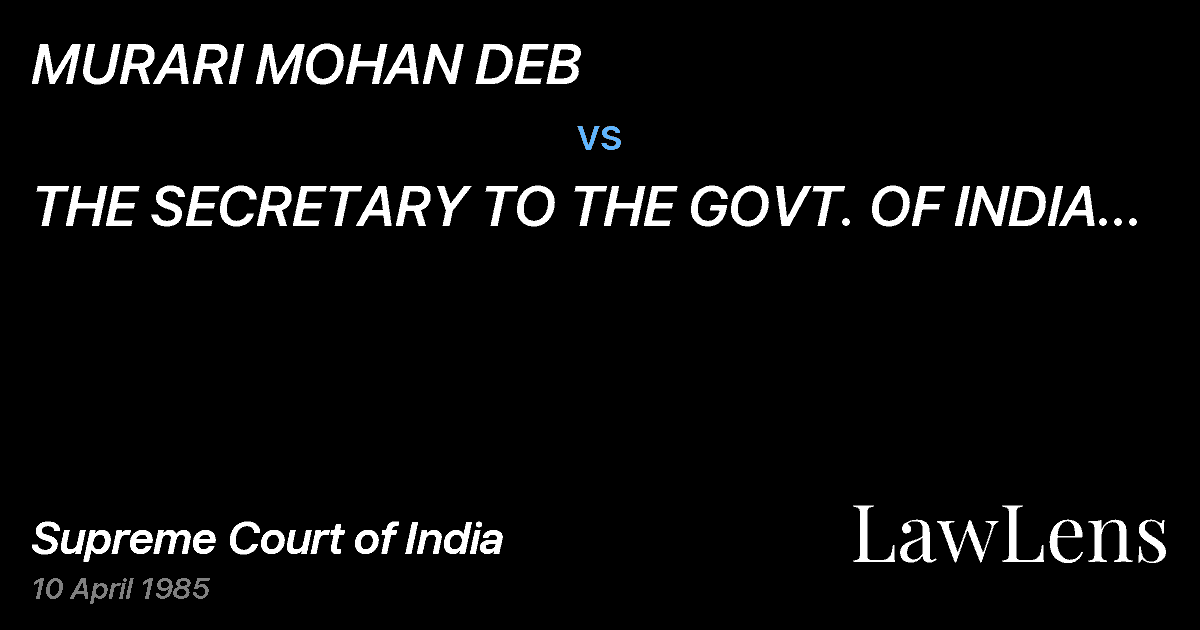 Preview image for MURARI MOHAN DEB vs. THE SECRETARY TO THE GOVT. OF INDIA & ORS.