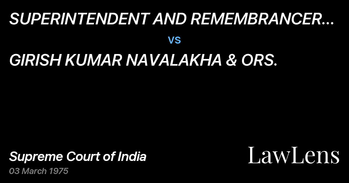 Preview image for SUPERINTENDENT	AND  REMEMBRANCER  OF  LEGAL  AFFAIRS,	WEST vs. GIRISH KUMAR NAVALAKHA & ORS.