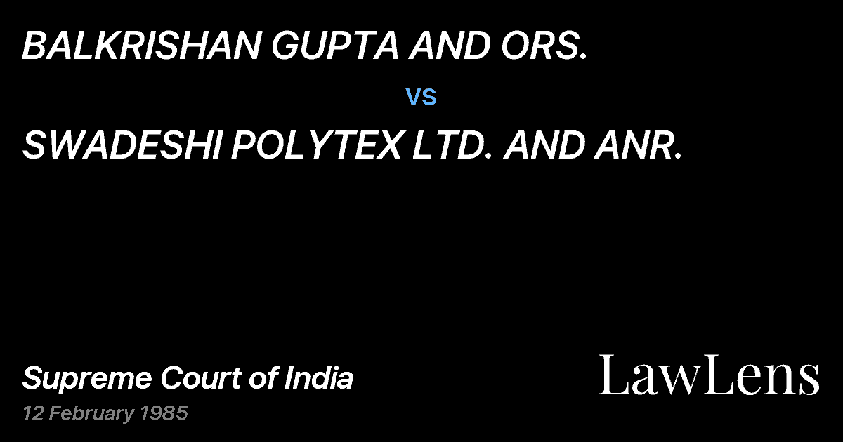 Preview image for BALKRISHAN GUPTA AND ORS. vs. SWADESHI POLYTEX LTD. AND ANR.