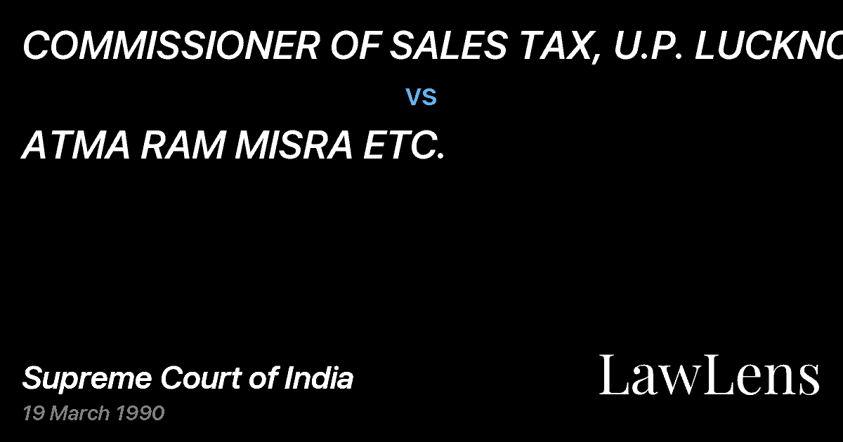 Preview image for COMMISSIONER OF SALES TAX, U.P. LUCKNOW vs. ATMA RAM MISRA ETC.