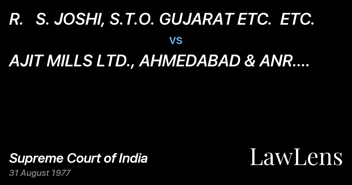 Preview image for R.   S. JOSHI, S.T.O. GUJARAT ETC.  ETC. vs. AJIT MILLS LTD., AHMEDABAD & ANR.  ETC.	 ETC.