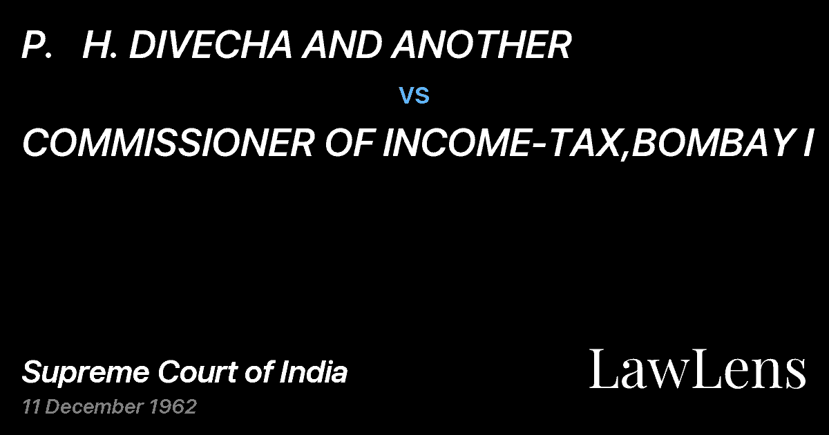 Preview image for P.   H. DIVECHA AND ANOTHER vs. COMMISSIONER OF INCOME-TAX,BOMBAY I