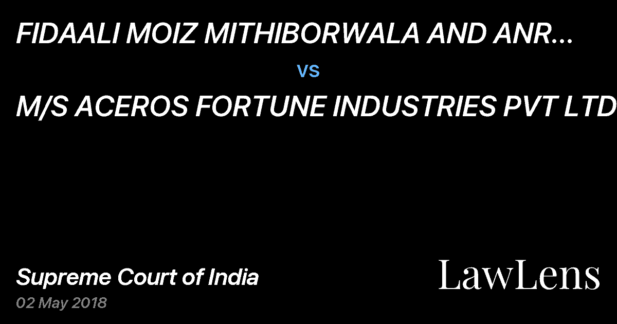 Preview image for FIDAALI MOIZ MITHIBORWALA AND ANR THR. POA HOLDER vs. M/S ACEROS FORTUNE INDUSTRIES PVT LTD