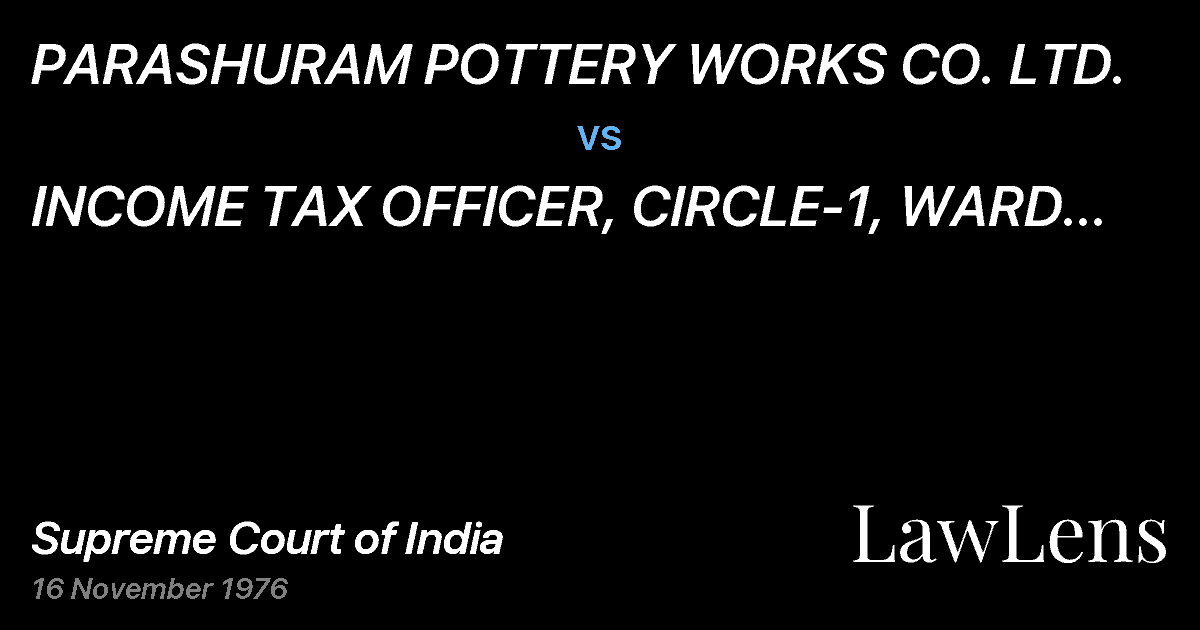 Preview image for PARASHURAM POTTERY WORKS CO. LTD. vs. INCOME TAX OFFICER, CIRCLE-1, WARD 'A', RAJKOT,GUJARAT