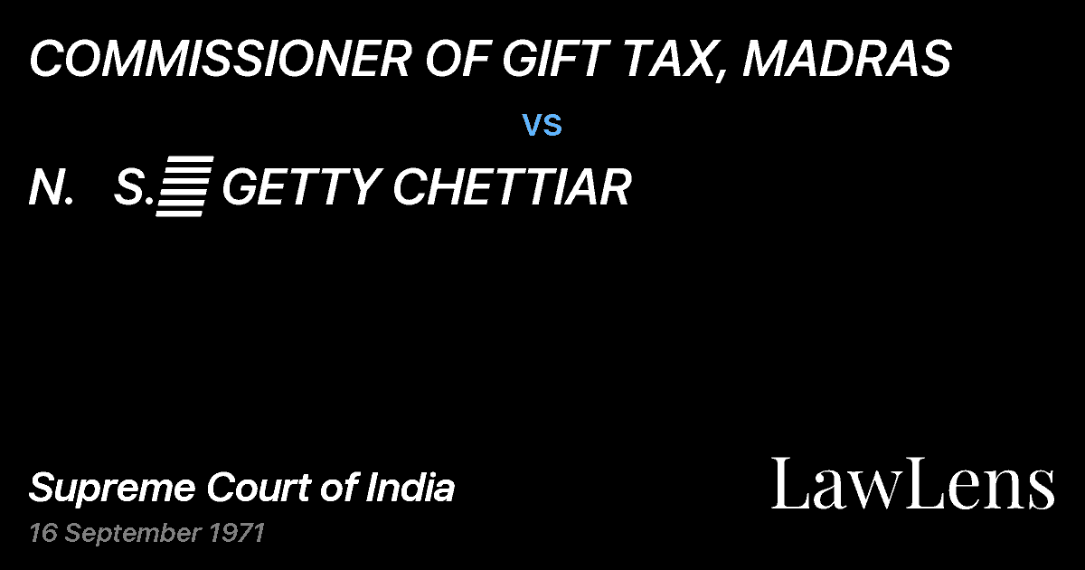 Preview image for COMMISSIONER OF GIFT TAX, MADRAS vs. N.   S.	 GETTY CHETTIAR