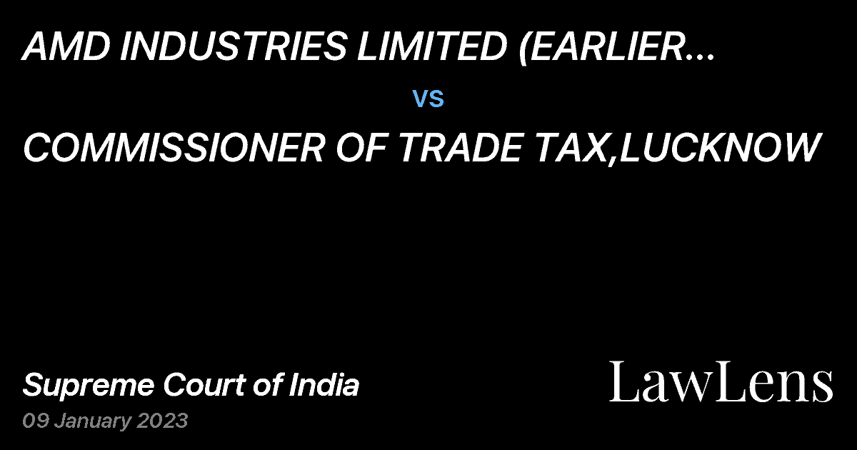Preview image for AMD INDUSTRIES LIMITED (EARLIER KNOWN AS M/S.ASHOKA METAL DECOR PVT.LTD) vs. COMMISSIONER OF TRADE TAX,LUCKNOW