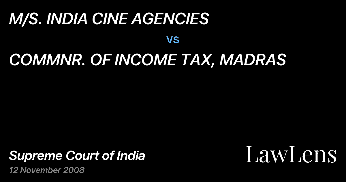 Preview image for M/S. INDIA CINE AGENCIES vs. COMMNR. OF INCOME TAX, MADRAS