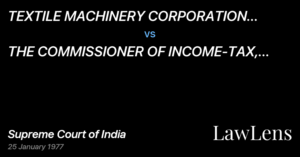 Preview image for TEXTILE MACHINERY CORPORATION LIMITED, CALCUTTA vs. THE COMMISSIONER OF INCOME-TAX, WEST BENGAL,CALCUTTA