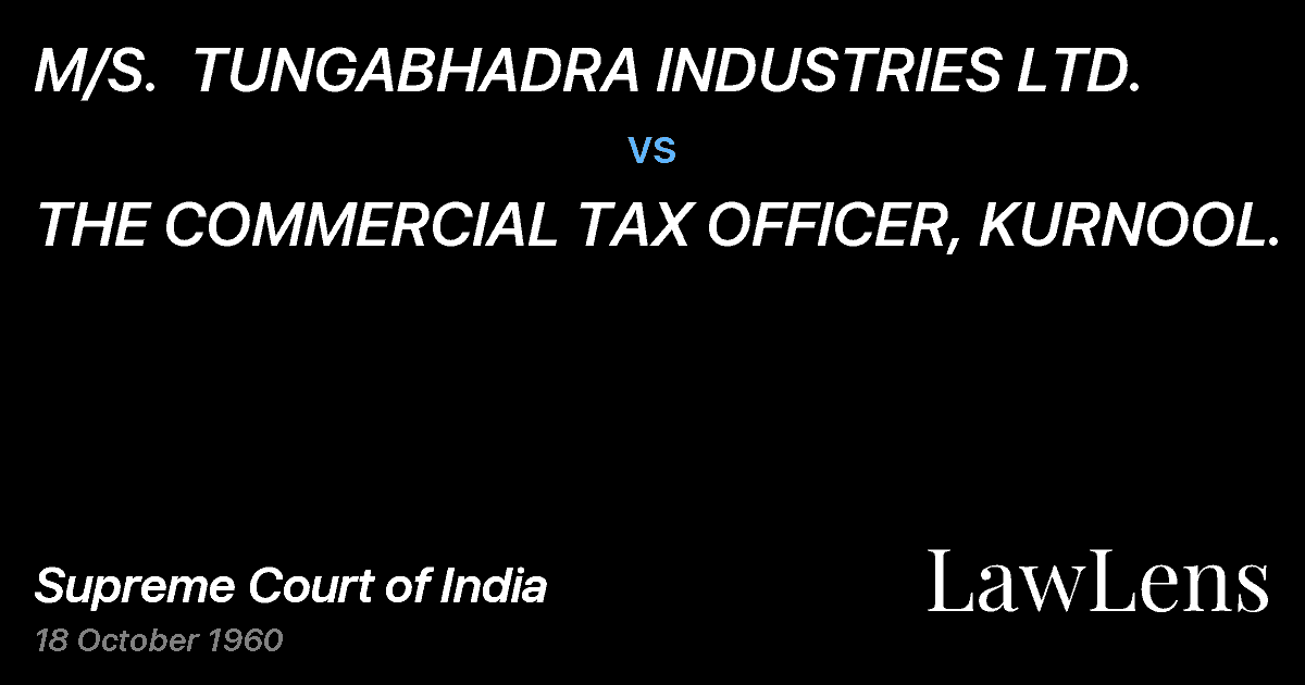 Preview image for M/S.  TUNGABHADRA INDUSTRIES LTD. vs. THE COMMERCIAL TAX OFFICER, KURNOOL.