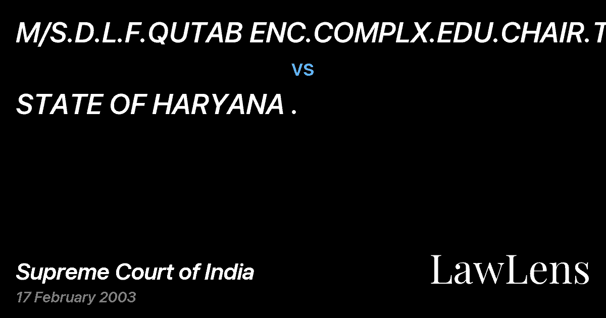 Preview image for M/S.D.L.F.QUTAB ENC.COMPLX.EDU.CHAIR.TR. vs. STATE OF HARYANA .