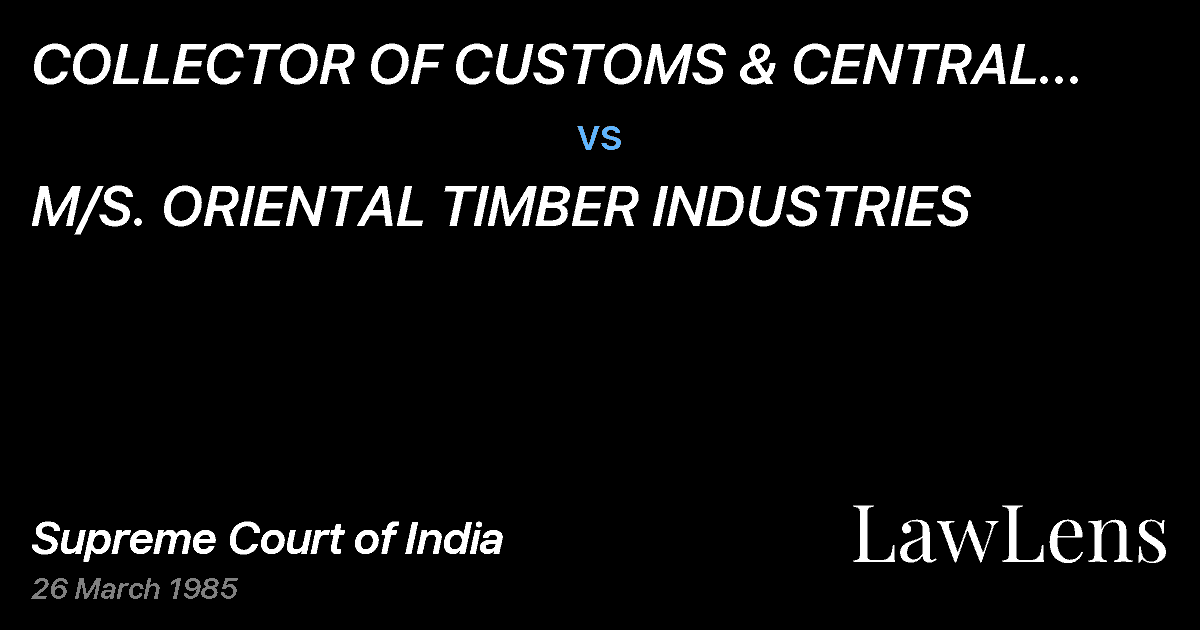 Preview image for COLLECTOR OF CUSTOMS & CENTRAL EXCISE & ANR. vs. M/S. ORIENTAL TIMBER INDUSTRIES