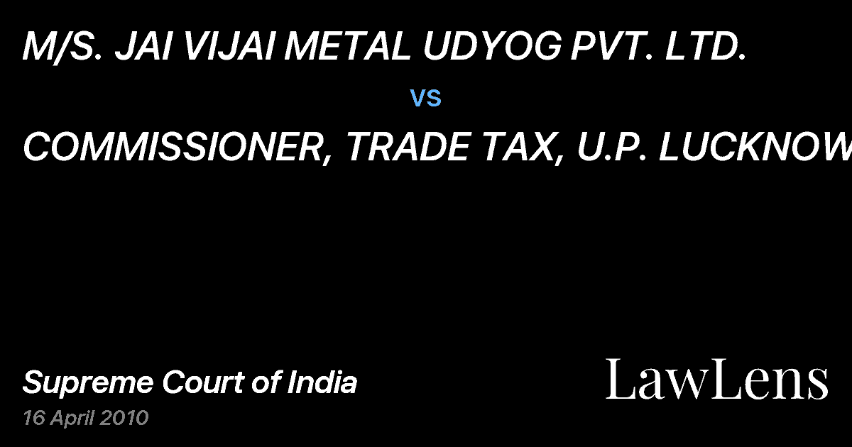 Preview image for M/S. JAI VIJAI METAL UDYOG PVT. LTD. vs. COMMISSIONER, TRADE TAX, U.P. LUCKNOW