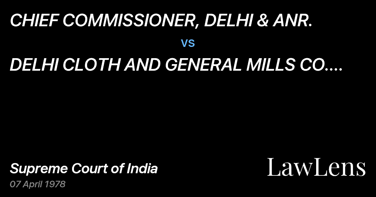 Preview image for CHIEF COMMISSIONER, DELHI & ANR. vs. DELHI CLOTH AND GENERAL MILLS CO.  LTD. & ORS.