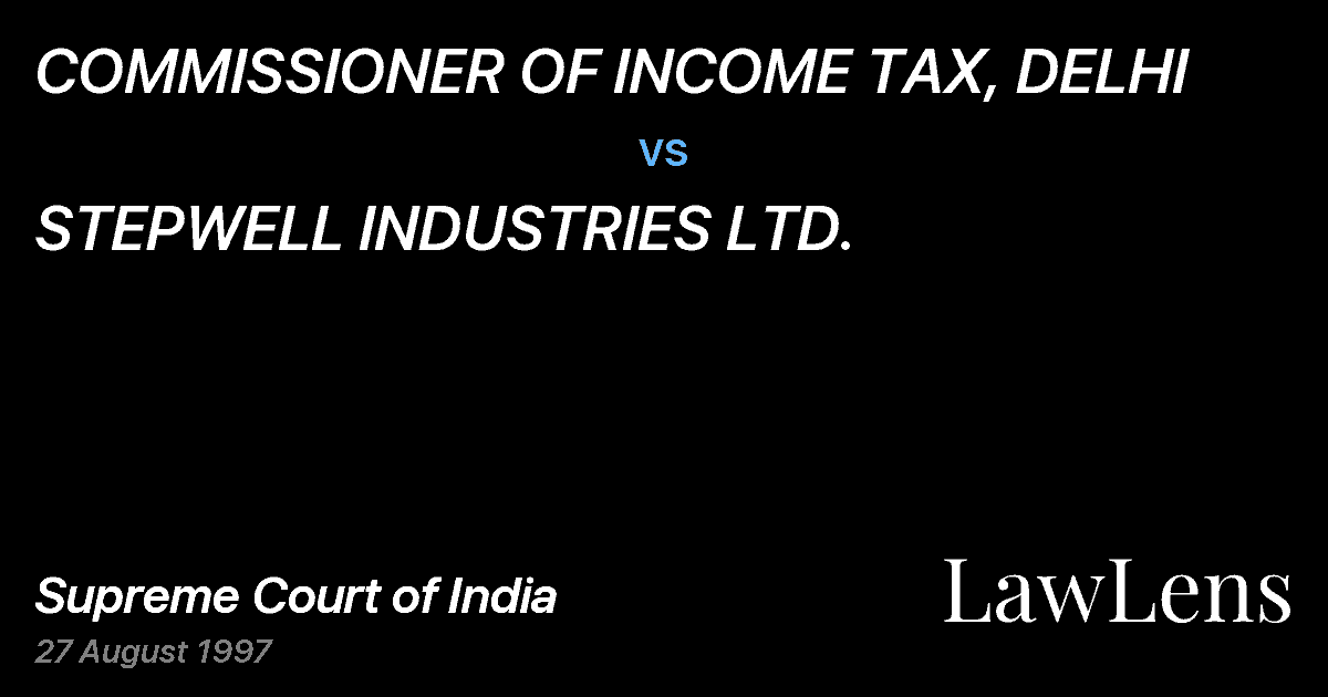 Preview image for COMMISSIONER OF INCOME TAX, DELHI vs. STEPWELL INDUSTRIES LTD.