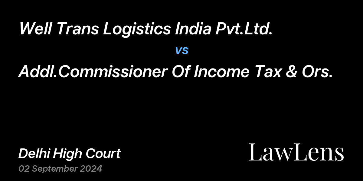 Preview image for Well Trans Logistics India Pvt.Ltd. vs. Addl.Commissioner Of Income Tax & Ors.