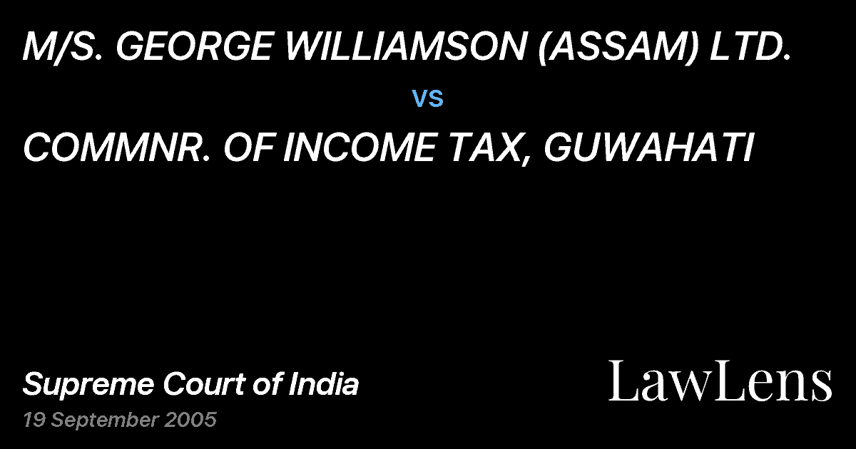Preview image for M/S. GEORGE WILLIAMSON (ASSAM) LTD. vs. COMMNR. OF INCOME TAX, GUWAHATI