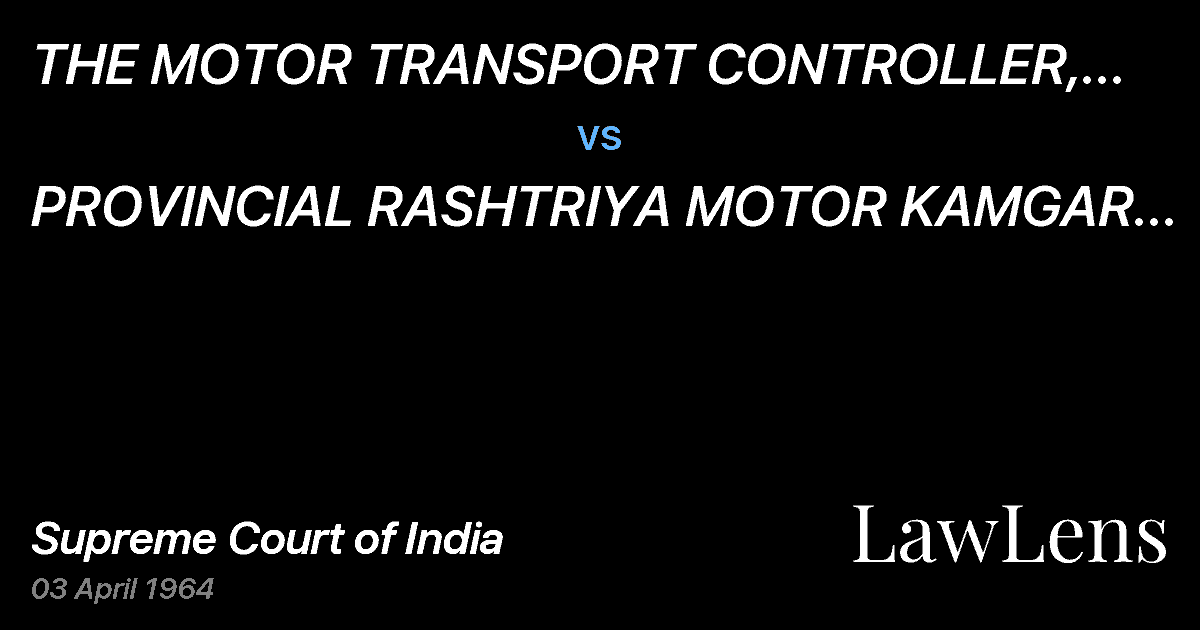 Preview image for THE  MOTOR TRANSPORT CONTROLLER, MAHARASHTRA  STATE,  BOMB vs. PROVINCIAL RASHTRIYA MOTOR KAMGAR UNION,NAGPUR AND ORS