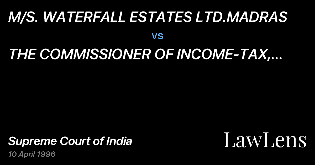 Preview image for M/S. WATERFALL ESTATES LTD.MADRAS vs. THE COMMISSIONER OF INCOME-TAX, TAMIL NADU I, MADRAS
