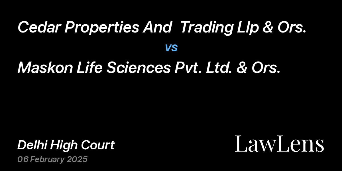 Preview image for Cedar Properties And  Trading Llp & Ors. vs. Maskon Life Sciences Pvt. Ltd. & Ors.