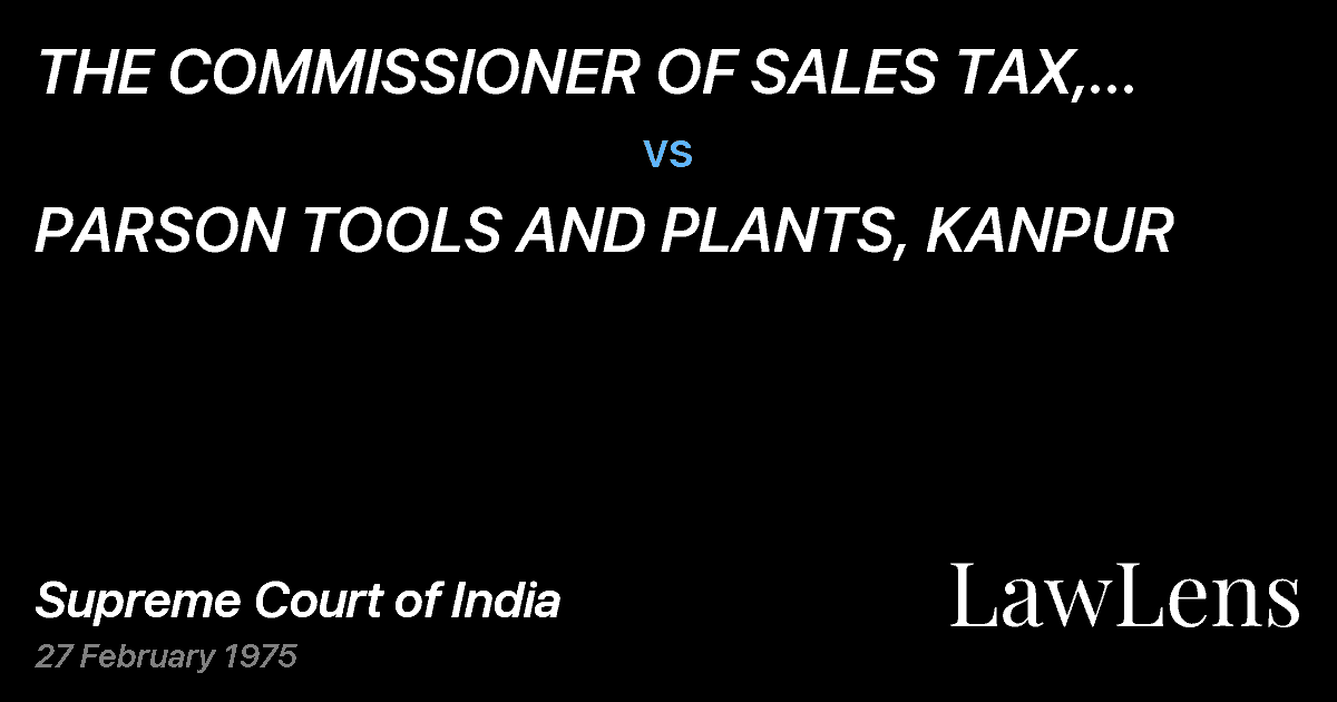 Preview image for THE COMMISSIONER OF SALES TAX, UTTAR PRADESH, LUCKNOW vs. PARSON TOOLS AND PLANTS, KANPUR