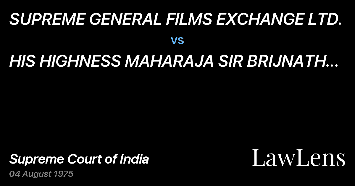 Preview image for SUPREME GENERAL FILMS EXCHANGE LTD. vs. HIS HIGHNESS MAHARAJA SIR BRIJNATH SINGHJI DEO OF MAIHAR &O