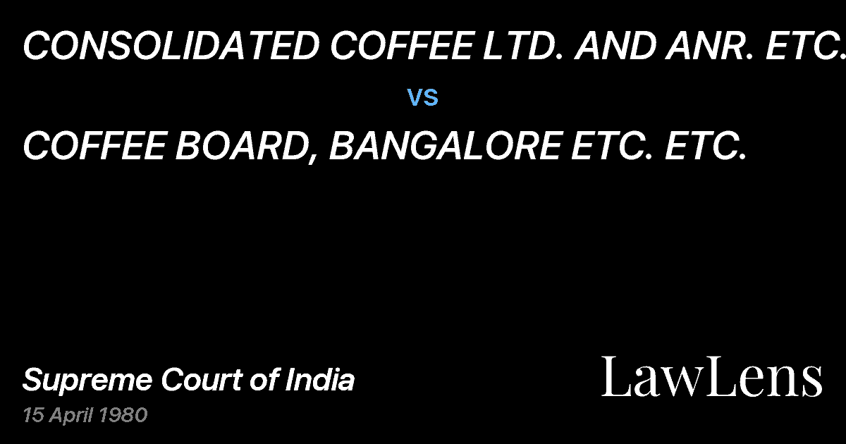 Preview image for CONSOLIDATED COFFEE LTD. AND ANR. ETC. vs. COFFEE BOARD, BANGALORE ETC. ETC.