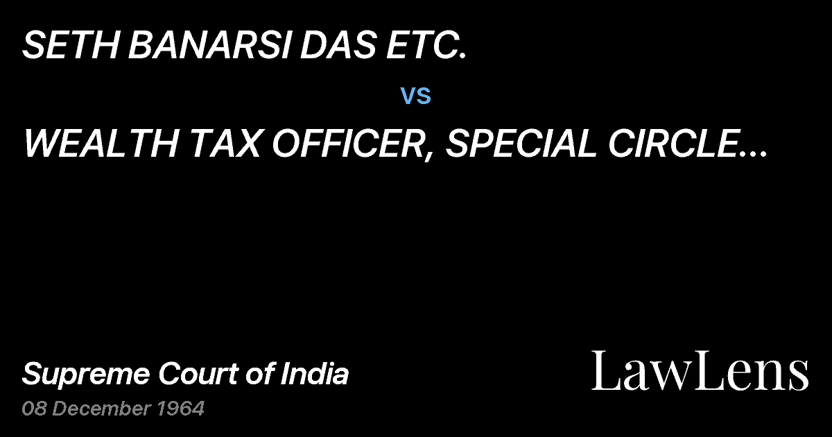 Preview image for SETH BANARSI DAS ETC. vs. WEALTH TAX OFFICER, SPECIAL CIRCLE MEERUT, ETC.