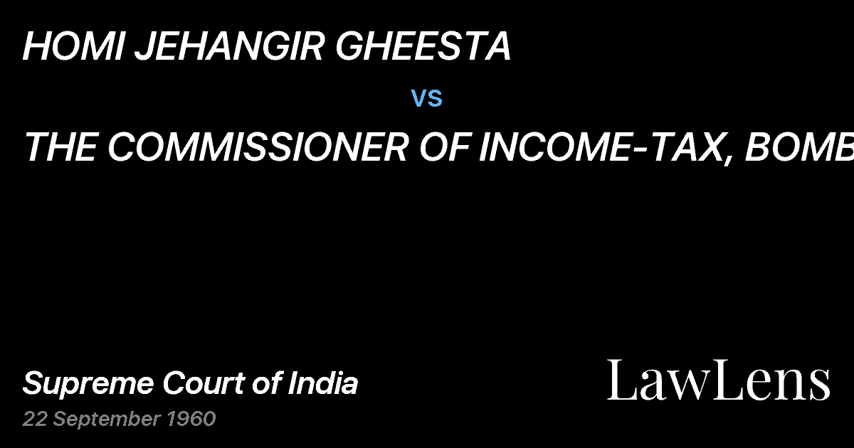 Preview image for HOMI JEHANGIR GHEESTA vs. THE COMMISSIONER OF INCOME-TAX, BOMBAY