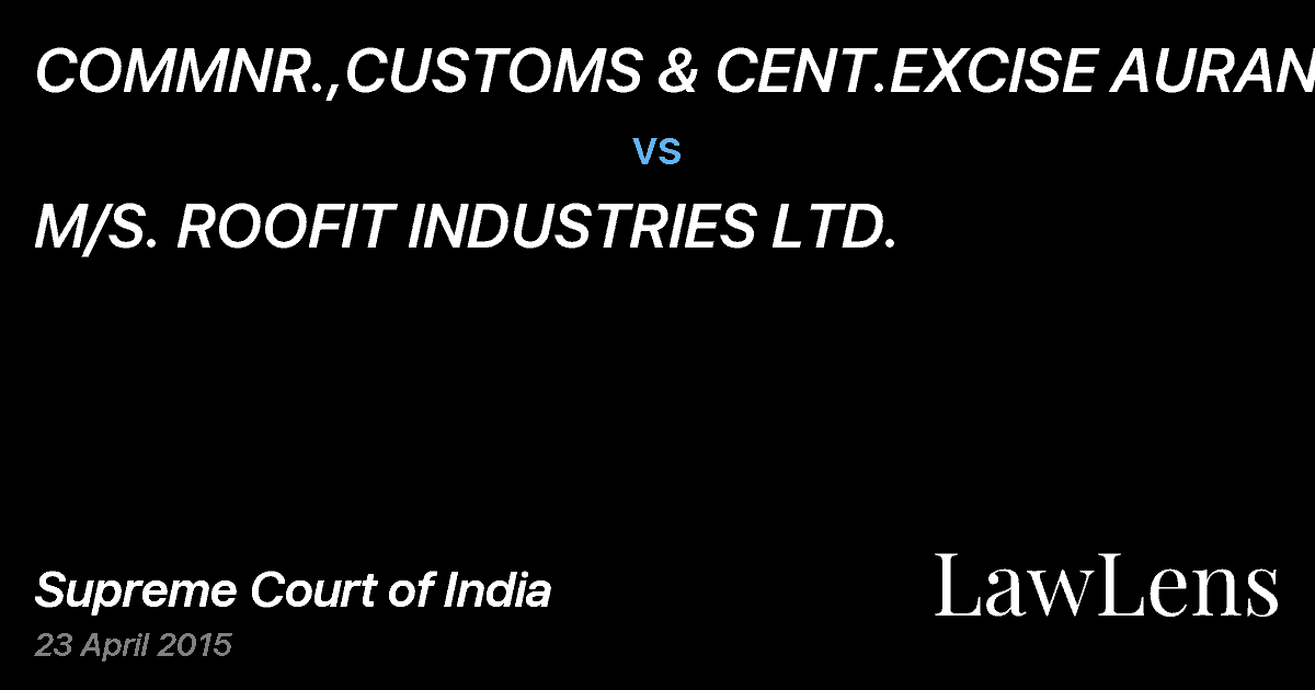 Preview image for COMMNR.,CUSTOMS & CENT.EXCISE AURANGABAD vs. M/S. ROOFIT INDUSTRIES LTD.