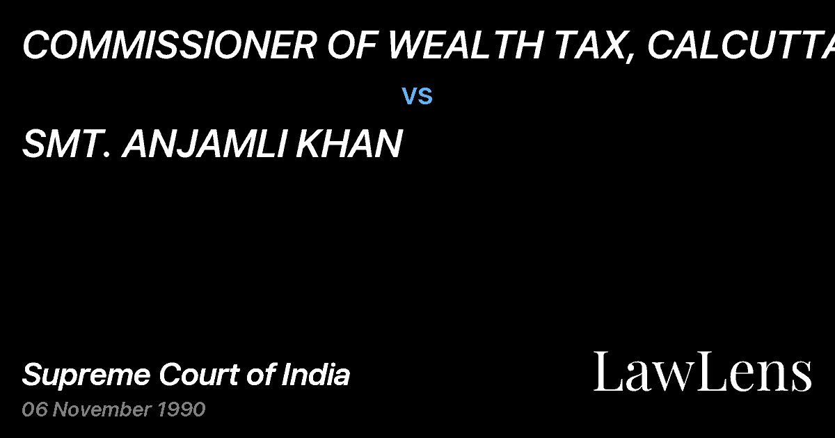 Preview image for COMMISSIONER OF WEALTH TAX, CALCUTTA vs. SMT. ANJAMLI KHAN