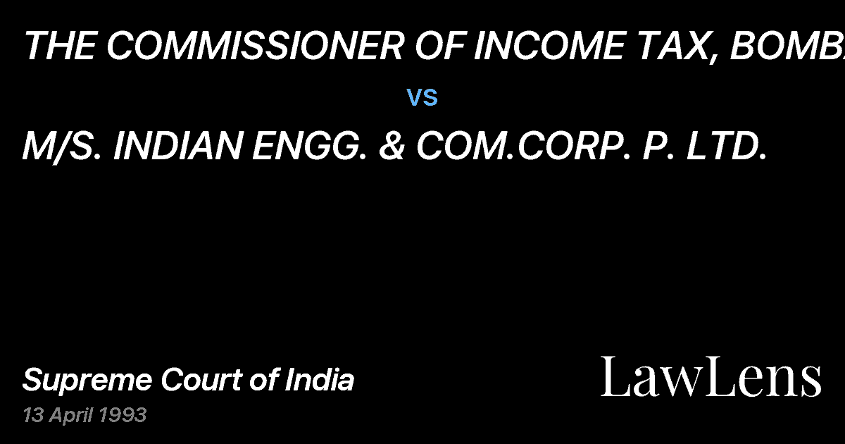 Preview image for THE COMMISSIONER OF INCOME TAX, BOMBAY. vs. M/S. INDIAN ENGG. & COM.CORP. P. LTD.