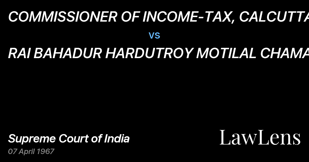 Preview image for COMMISSIONER OF INCOME-TAX, CALCUTTA vs. RAI BAHADUR HARDUTROY MOTILAL CHAMARIA