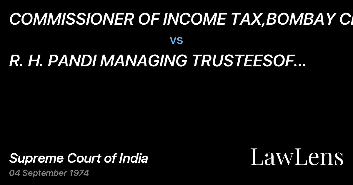 Preview image for COMMISSIONER OF INCOME TAX,BOMBAY CITY vs. R.   H. PANDI MANAGING TRUSTEESOF TRUST, BOMBAY
