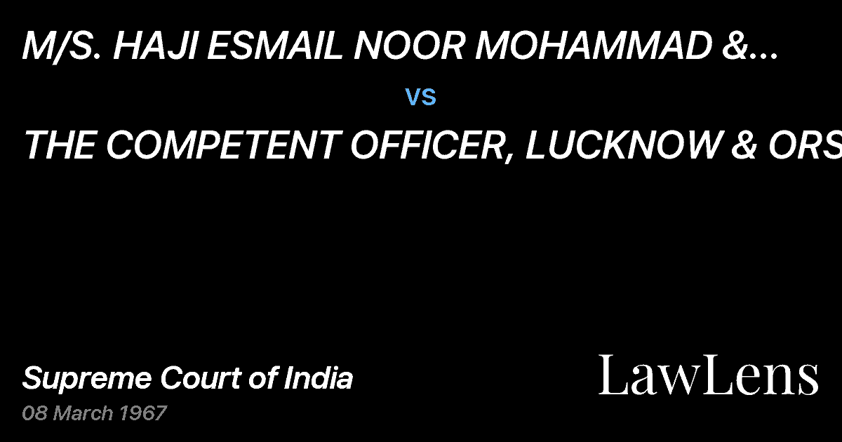 Preview image for M/S.  HAJI ESMAIL NOOR MOHAMMAD & CO.  AND ORS. vs. THE COMPETENT OFFICER, LUCKNOW & ORS.