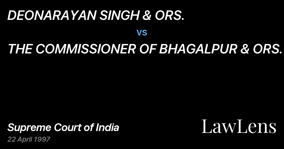 Preview image for DEONARAYAN SINGH & ORS. vs. THE COMMISSIONER OF BHAGALPUR & ORS.