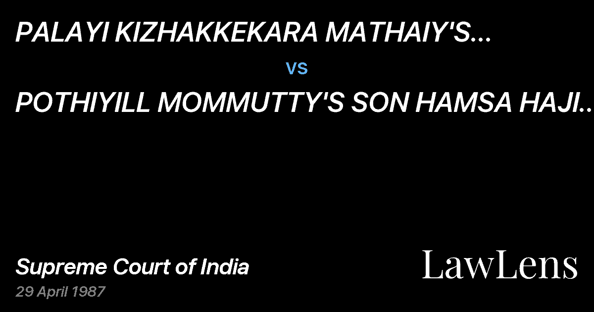 Preview image for PALAYI KIZHAKKEKARA MATHAIY'S SONK.M. MATHEW & ANR. vs. POTHIYILL MOMMUTTY'S SON HAMSA HAJI & ORS.